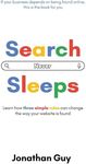 Search Never Sleeps: Learn how three simple rules can change the way your website is found