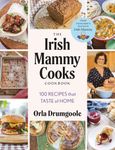 The Irish Mammy Cooks Cookbook: 100 recipes that taste of home