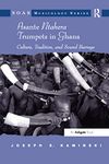 Asante Ntahera Trumpets in Ghana: Culture, Tradition, and Sound Barrage (SOAS Studies in Music)