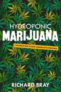 Hydroponic Marijuana: 3 Foolproof Ways to Grow Cannabis with Hydroponics