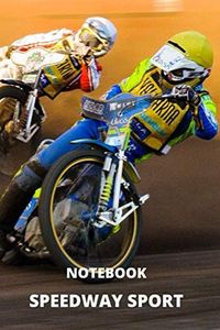 Notebook - SPEEDWAY SPORT: Notebook for fans of speedway sport, mud, motorbikes/ speeders/ crossover chasers and adrenaline.