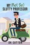 My (Not So) Slutty Professor (Not So University Series Book 1)