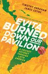 Evita Burned Down Our Pavilion: A Cricket Odyssey through Latin America