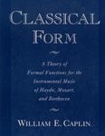 Classical Form: A Theory of Formal Functions for the Instrumental Music of Haydn, Mozart, and Beethoven