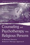 Counseling and Psychotherapy with Religious Persons: A Rational Emotive Behavior Therapy Approach (The Lea Series in Personality and Clinical Psychology)