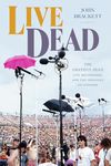 Live Dead: The Grateful Dead, Live Recordings, and the Ideology of Liveness