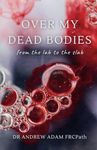 Over My Dead Bodies: from the lab to the slab