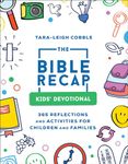 Bible Recap Kid's Devotional, The: 365 Reflections and Activities for Children and Families