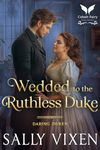 Wedded to the Ruthless Duke: A Historical Regency Romance Novel (Daring Dukes Book 3)