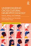 Understanding Cross-Cultural Neuropsychology: Science, Testing, and Challenges (Current Issues in Neuropsychology)