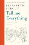 Tell Me Everything: A hopeful new novel from the Booker-shortlisted author of Olive Kitteridge and My Name is Lucy Barton (Lucy Barton, 5)