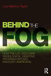 Behind the Fog: How the U.S. Cold War Radiological Weapons Program Exposed Innocent Americans