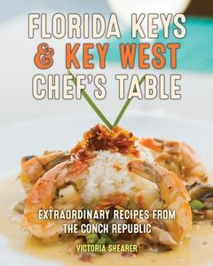 Florida Keys & Key West Chef's Table: Extraordinary Recipes from the Conch Republic