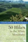 Explorer′s Guide 50 Hikes in the White Mountains 7e – Hikes and Backpacking Trips in the High Peaks Region of New Hampshire’: Seventh Edition (Explorer's Guides 50 Hikes)