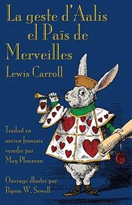 La geste d'Aalis el Païs de Merveilles: Alice's Adventures in Wonderland in Old French (Old French Edition)