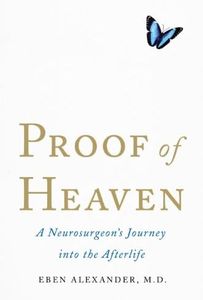 Proof of Heaven: A Neurosurgeon's Journey into the Afterlife