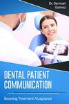 Dental Patient Communication: Boosting Treatment Acceptance