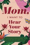 Mom, I Want to Hear Your Story: A Mother's Guided Journal to Share Her Life & Her Love (Paradise Cover)