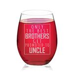 Veracco Only The Best Brothers Get Promoted To Uncle Funny BirthdayGifts For Father's Bro Day Dad Grandpa Stepdad Stemless Wine Glass (Clear, Glass)