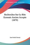 Recherches Sur Le Rite Ecossais Ancien Accepte (1879)