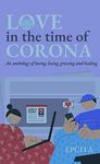 Love in the time of Corona an anthology of loving, losing, grieving and healing