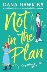 Not in the Plan: A totally addictive and consuming lesbian romance: 1
