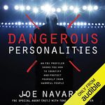 Dangerous Personalities: An FBI Profiler Shows You How to Identify and Protect Yourself from Harmful People