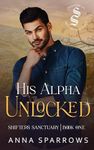 His Alpha Unlocked: An Omegaverse Shifter Mpreg Romance (Shifters Sanctuary Book 1)