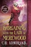 Bargaining With the Lady of Merewood: A Medieval Historical Romance (The Ladies of the Keep Book 2)