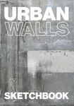 URBAN WALLS SKETCHBOOK: Artist Notebook Journal | 100 Pages | 25 Color Spreads of Urban Wall Photos to Write, Draw, Graffiti, Doodle, Lettering