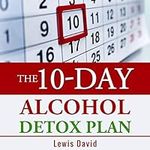 The 10-Day Alcohol Detox Plan: Stop