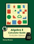 Algebra I Calculator Guide: TI-83/8