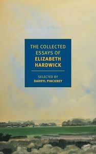 The Collected Essays of Elizabeth Hardwick (New York Review Books Classics)