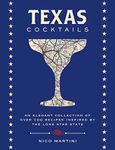 Texas Cocktails: An Elegant Collection of More Than 100 Recipes Inspired by the Lone Star State (Cocktail Recipes, Home Bartender, Travel Cookbook, ... & Beverages, Local Author) (City Cocktails)