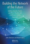 Building the Network of the Future: Getting Smarter, Faster, and More Flexible with a Software Centric Approach (100 Cases)