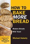 How To Bake MORE Bread: Modern Breads/Wild Yeast