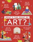 What's the Point of Art? (DK What's the Point of?)