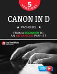 Canon in D I Pachelbel I 5 Versions I From a Beginner to an Advanced Pianist: Easy / Medium Piano Sheet Music for Students Kids Adults I Video Tutorials