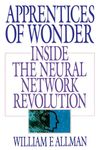 Apprentices of Wonder Inside the Neural Network Revolution