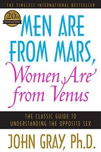 Men Are from Mars, Women Are from Venus: The Classic Guide to Understanding the Opposite Sex