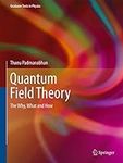 Quantum Field Theory: The Why, What