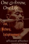 One Arrow, One Life: Zen, Archery, Enlightenment