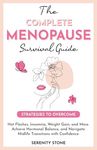 The Complete Menopause Survival Guide: Strategies to Overcome Hot Flashes, Insomnia, Weight Gain, & More. Achieve Hormonal Balance, and Navigate Midlife Transitions with Confidence