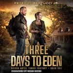 Three Days to Eden: A Post-Apocalyptic Thriller (Sierra Hotel Tango Foxtrot, Book 1)