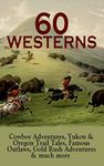 60 WESTERNS: Cowboy Adventures, Yukon & Oregon Trail Tales, Famous Outlaws, Gold Rush Adventures: Riders of the Purple Sage, The Night Horseman, The Last ... of the West, A Texas Cow-Boy, The Prairie…