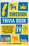 Swedish Trivia Book: Interesting and Fun Facts About Swedish Culture, History, Tourist Attractions, and Much More