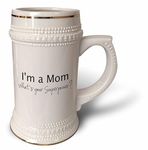 3dRose Im a Mom - Whats your Superpower - funny gift for mothers day - Stein Mug, 18oz, 22oz, White