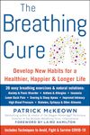 The Breathing Cure: Develop New Habits for a Healthier, Happier, and Longer Life with a Foreword by Laird Hamilton