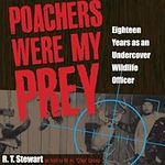 Poachers Were My Prey: Eighteen Yea