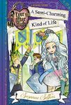 Ever After High: A Semi-Charming Kind of Life (A School Story)